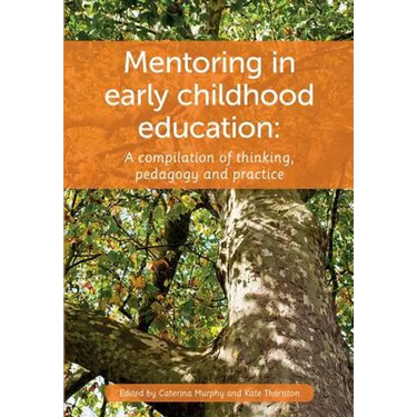 Mentoring in Early Childhood: A complilation of thinking, pedagogy and practice