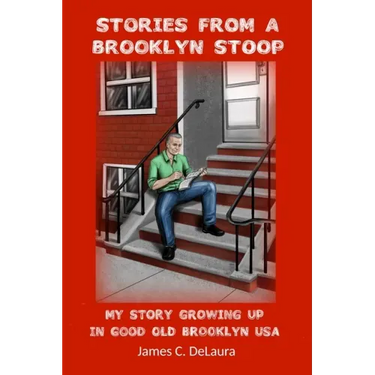 Stories From A Brooklyn Stoop: My Story Growing Up In Good Old Brooklyn, USA