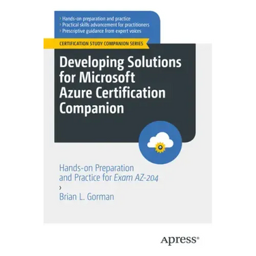 Developing Solutions for Microsoft Azure Certification Companion: Hands-On Preparation and Practice for Exam Az-204