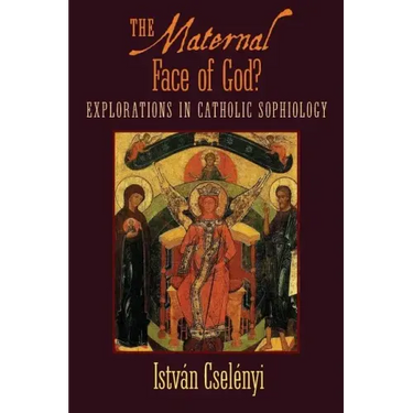 The Maternal Face of God?: Explorations in Catholic Sophiology