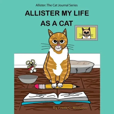 Allister My Life as a Cat: Allister: The Cat Journal Series