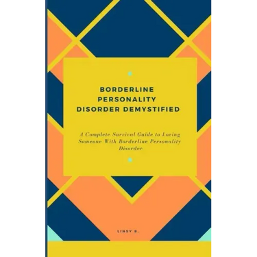 Borderline Personality Disorder Demystified: A Complete Survival Guide To Loving Someone With Borderline Personality Disorder, Understanding Borderlin