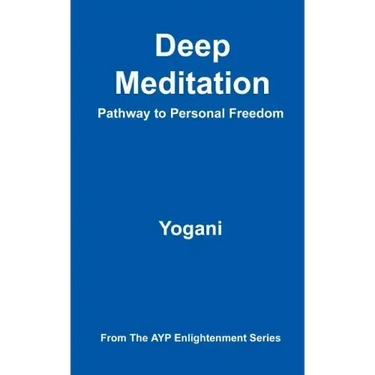 Deep Meditation - Pathway to Personal Freedom: (AYP Enlightenment Series)