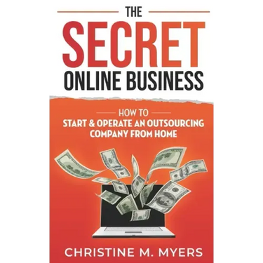 The Secret Online Business: How to Start & Operate an Outsourcing Company from Home