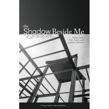 The Shadow Beside Me: Pongo Poetry from King County Juvenile Detention
