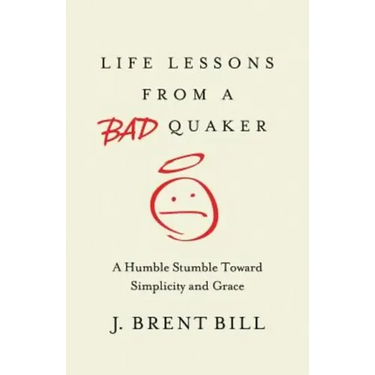 Life Lessons from a Bad Quaker: A Humble Stumble Toward Simplicity and Grace