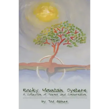 Rocky Mountain Oysters: A Collection of Poems and Conversation