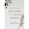 Transforming Daily Work Into a Divine Vocation
