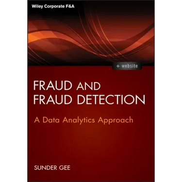 Fraud and Fraud Detection, + Website: A Data Analytics Approach