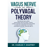Vagus Nerve and Polyvagal Theory: This Book Includes: Vagus Nerve and Polyvagal Theory. Learn to Master Your Emotions and Stress. A Guide with Exercis