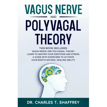 Vagus Nerve and Polyvagal Theory: This Book Includes: Vagus Nerve and Polyvagal Theory. Learn to Master Your Emotions and Stress. A Guide with Exercis