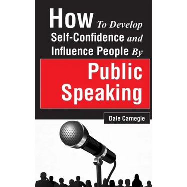 How to Develop Self-Confidence and Influence People by Public Speaking