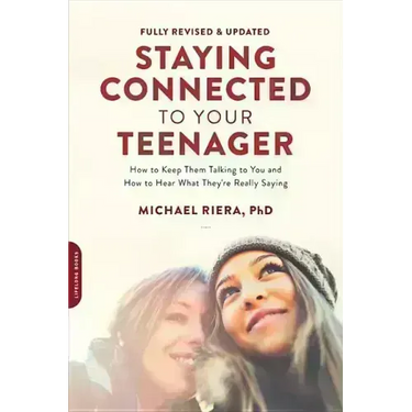 Staying Connected to Your Teenager, Revised Edition: How to Keep Them Talking to You and How to Hear What They're Really Saying