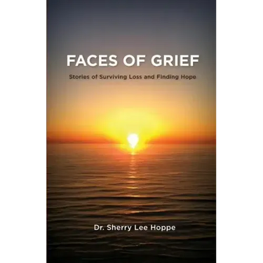 Faces of Grief: Stories of Surviving Loss and Finding Hope