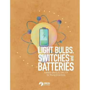 Light Bulbs, Switches and Batteries: Hands-on Electricity for the Young Scientists