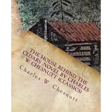 The house behind the cedars .NOVEL by Charles W. Chesnutt (Classics)