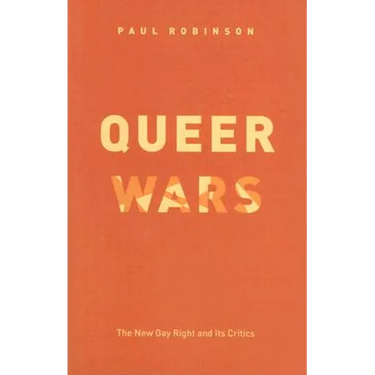 Queer Wars: The New Gay Right and Its Critics