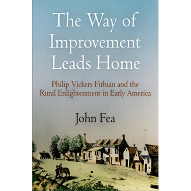 Way of Improvement Leads Home: Philip Vickers Fithian and the Rural Enlightenment in Early America