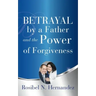 Betrayal by a Father and the Power of Forgiveness