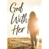 God With Her: A Study of Courageous Women in the Bible