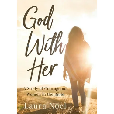 God With Her: A Study of Courageous Women in the Bible