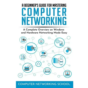 A Beginner's Guide for Mastering Computer Networking: A Complete Overview on Windows and Hardware Networking Made Easy.