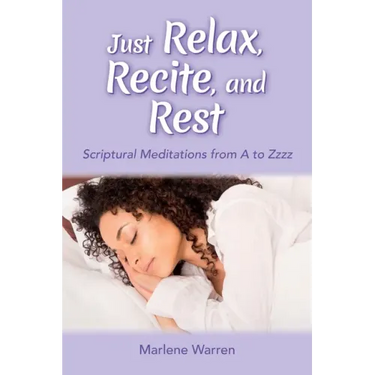 Just Relax, Recite, and Rest: Scriptural Meditations from A to Zzzz