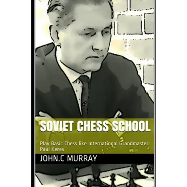 Soviet Chess School: Play Basic Chess like International Grandmaster Paul Keres