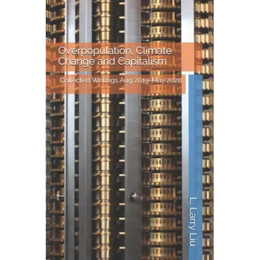Overpopulation, Climate Change and Capitalism: Collected Writings Aug 2019-May 2020