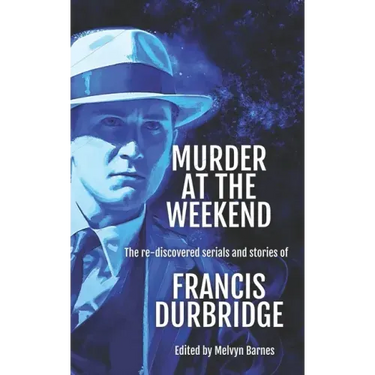 Murder at the Weekend: The re-discovered serials and stories of Francis Durbridge