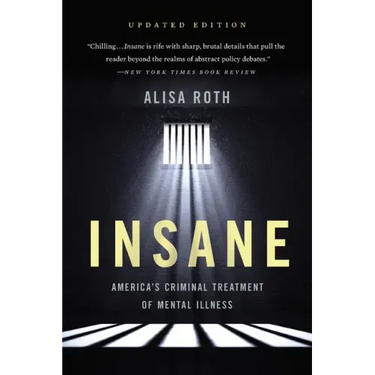 Insane: America's Criminal Treatment of Mental Illness
