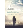 No More Us: Navigating a Divorce or Separation You Didn't Want