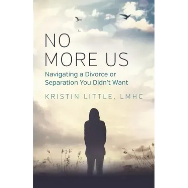 No More Us: Navigating a Divorce or Separation You Didn't Want