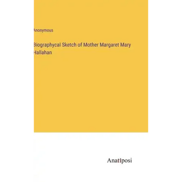Biographycal Sketch of Mother Margaret Mary Hallahan