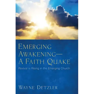 Emerging Awakening--A Faith Quake: Revival Is Rising in the Emerging Church