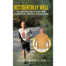Accidentally Well: Running Revived Me. Common Sense Saved Me