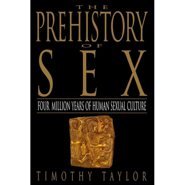 The Prehistory of Sex: Four Million Years of Human Sexual Culture
