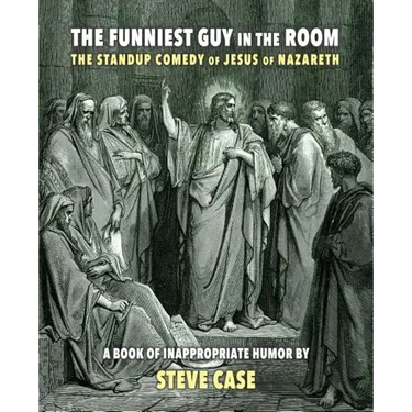 The Funniest Guy in the Room: The Standup Comedy of Jesus of Nazareth