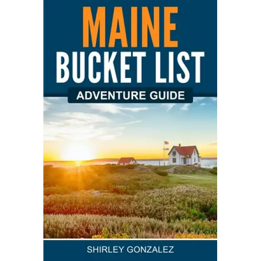 Maine Bucket List Adventure Guide