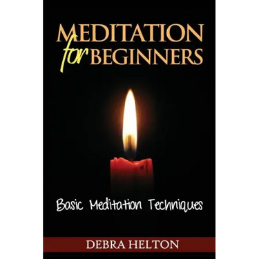 Meditation For Beginners: Basic Meditation Techniques