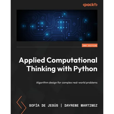 Applied Computational Thinking with Python - Second Edition: Algorithm design for complex real-world problems