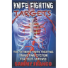 Knife Fighting Targets: The Ultimate Knife Fighting Targeting System for Self-Defense