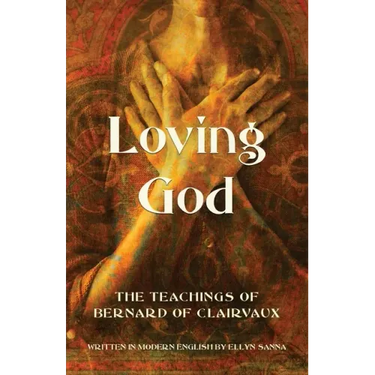 Loving God: The Teachings of Bernard of Clairvaux