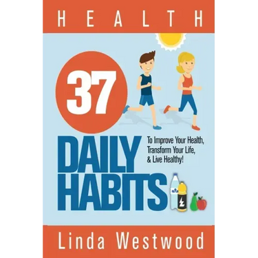 Health: 37 Daily Habits to Improve Your Health, Transform Your Life & Live Healthy!