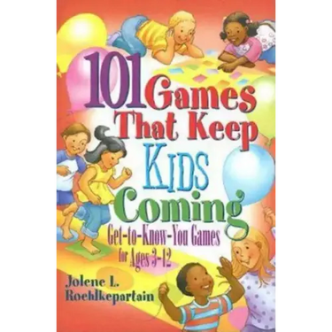 101 Games That Keep Kids Coming: Get-To-Know-You Games for Ages 3 -12