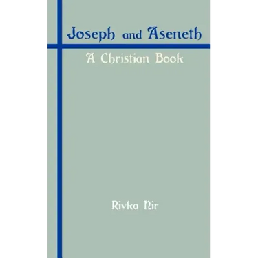 Joseph and Aseneth: A Christian Book