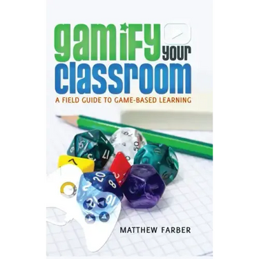 Gamify Your Classroom: A Field Guide to Game-Based Learning