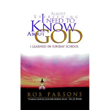 Almost Everything I Need to Know about God: I Learned in Sunday School