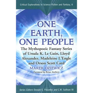 One Earth, One People: The Mythopoeic Fantasy Series of Ursula K. Le Guin, Lloyd Alexander, Madeleine l'Engle and Orson Scott Card