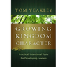 Growing Kingdom Character: Practical, Intentional Tools for Developing Leaders